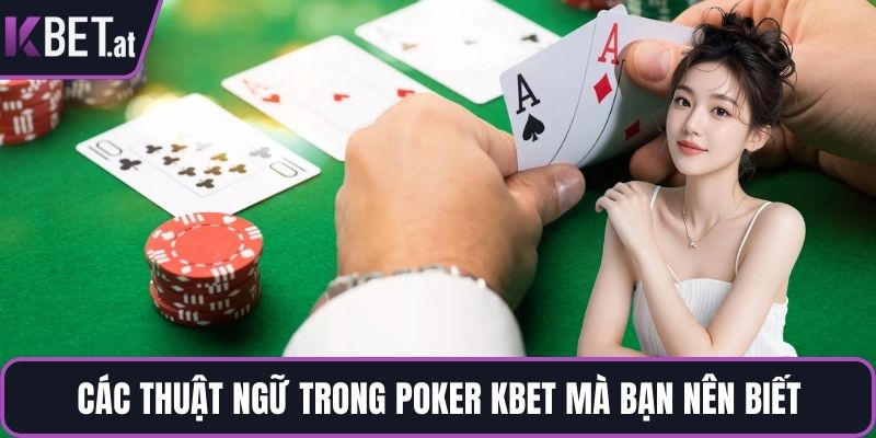 Các thuật ngữ trong poker KBET mà bạn nên biết
