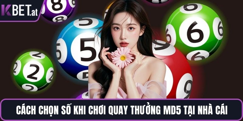Cách chọn số khi chơi quay thưởng md5 tại nhà cái