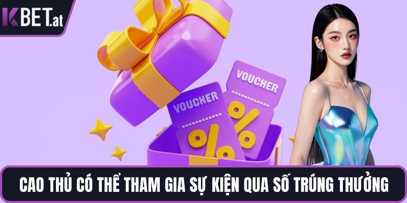 Cao thủ có thể tham gia sự kiện qua số trúng thưởng