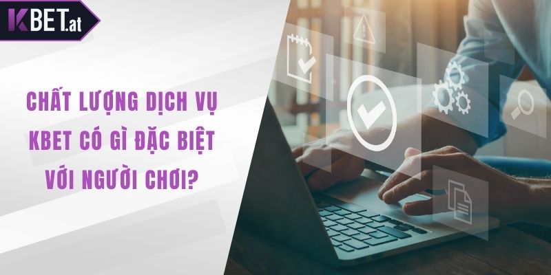 Chất lượng dịch vụ KBET