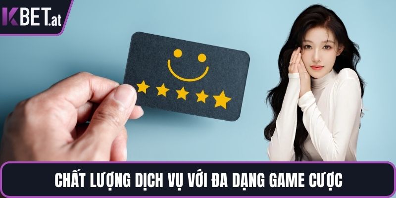 Chất lượng dịch vụ với đa dạng game cược
