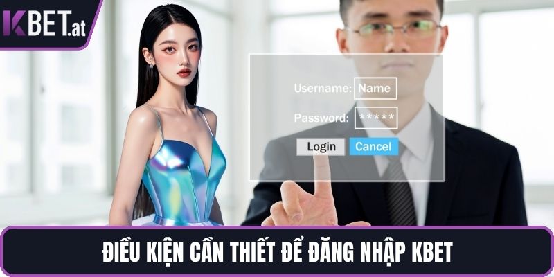 Điều kiện cần thiết để đăng nhập KBET