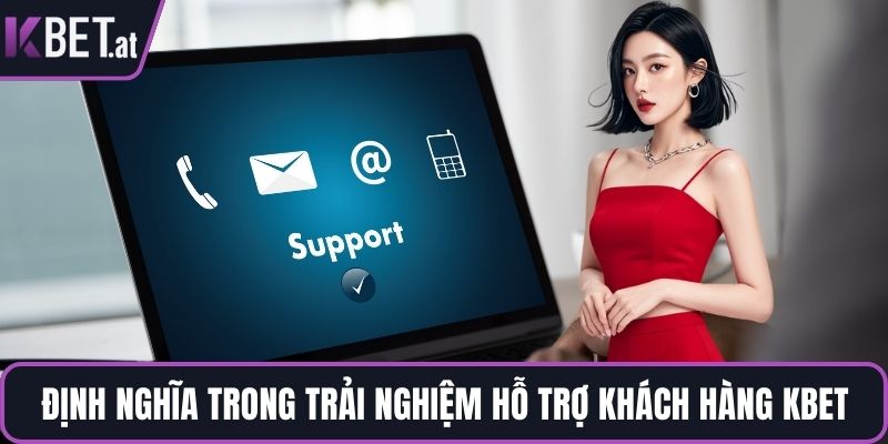 Định nghĩa trong trải nghiệm hỗ trợ khách hàng KBET