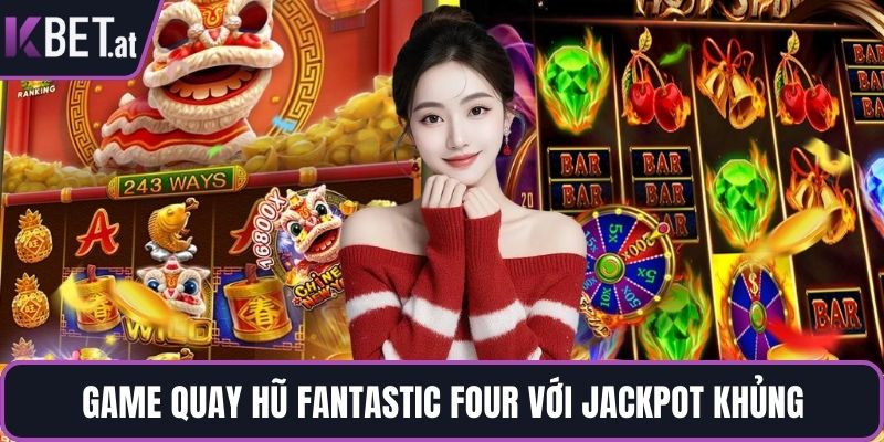 Game quay hũ Fantastic Four với Jackpot khủng