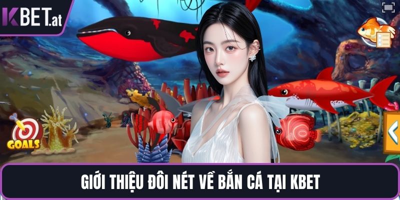 Giới thiệu đôi nét về bắn cá tại KBET