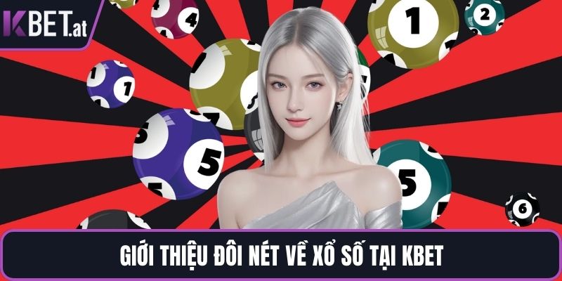 Giới thiệu đôi nét về xổ số tại KBET