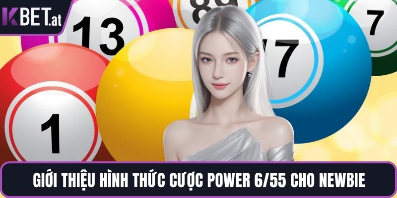 Giới thiệu hình thức cược Power 6/55 cho newbie