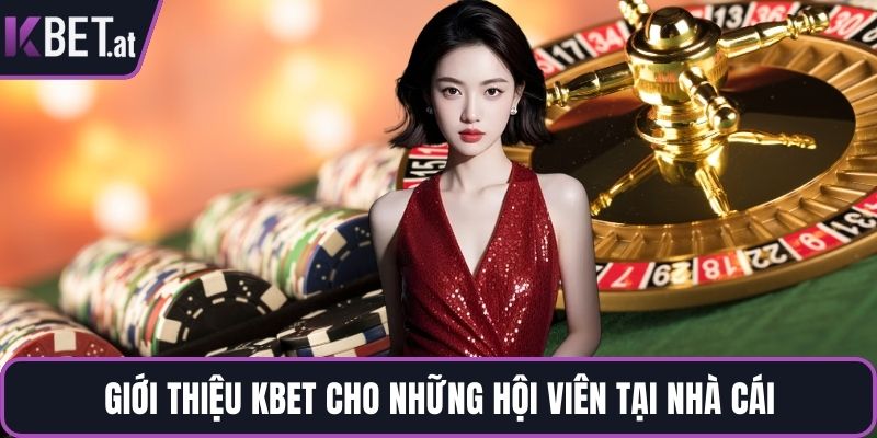 Giới thiệu KBET cho những hội viên tại nhà cái