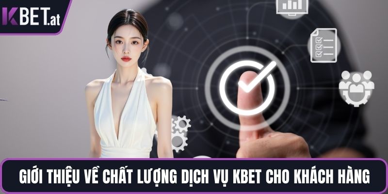 Giới thiệu về chất lượng dịch vụ KBET cho khách hàng