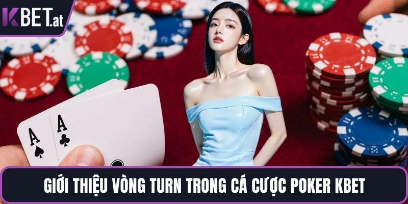 Giới thiệu vòng Turn trong cá cược poker KBET