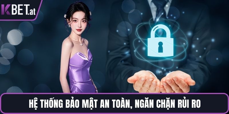 Hệ thống bảo mật an toàn, ngăn chặn rủi ro