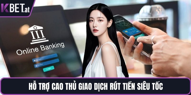 Hỗ trợ cao thủ giao dịch rút tiền siêu tốc