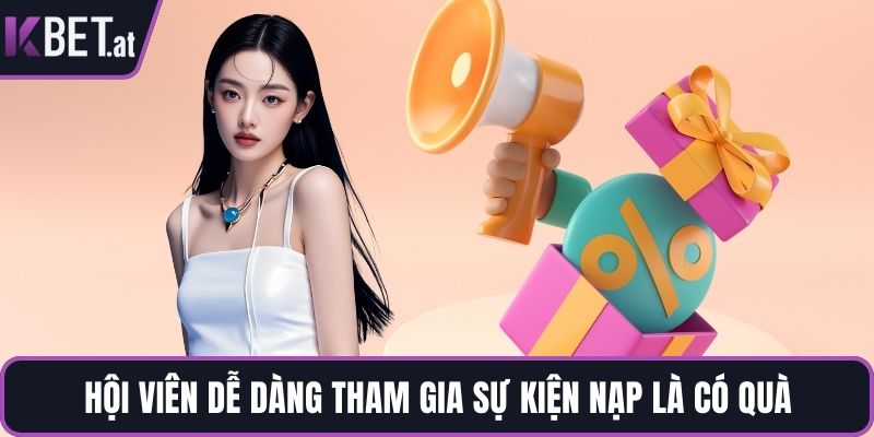 Hội viên dễ dàng tham gia sự kiện nạp là có quà
