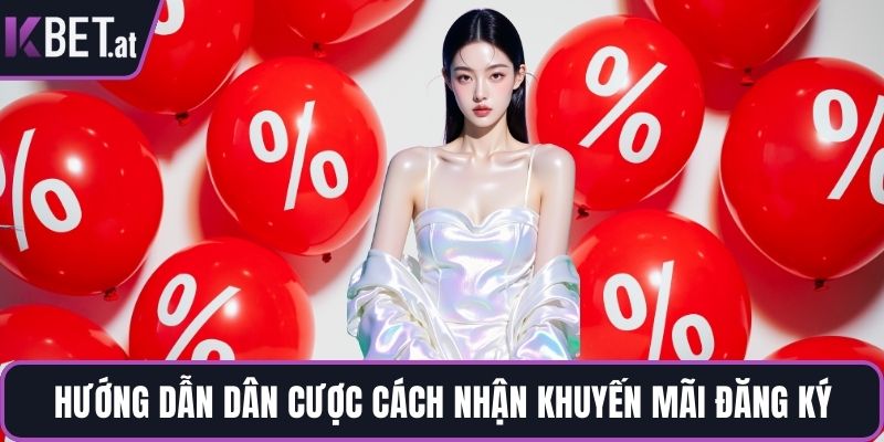 Hướng dẫn dân cược cách nhận khuyến mãi đăng ký
