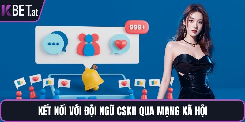 Kết nối với đội ngũ CSKH qua mạng xã hội