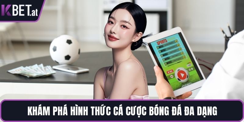Khám phá hình thức cá cược bóng đá đa dạng