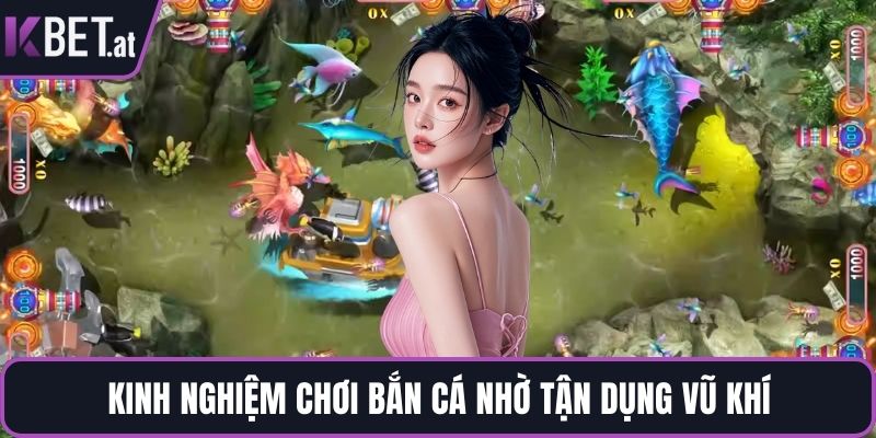 Kinh nghiệm chơi bắn cá nhờ tận dụng vũ khí