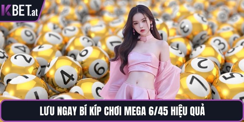 Lưu ngay bí kíp chơi Mega 6/45 hiệu quả