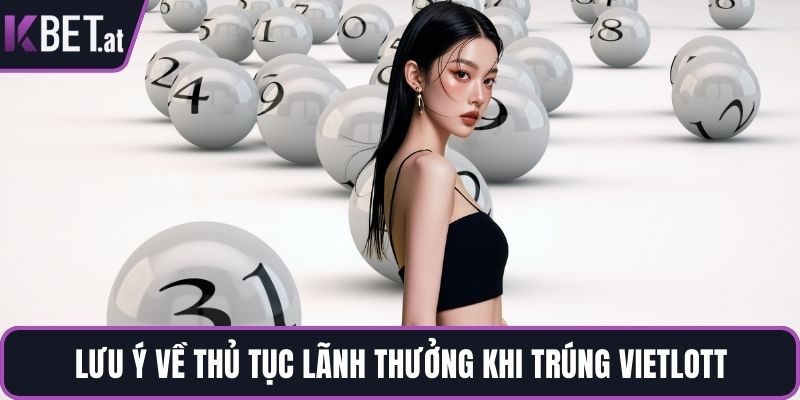 Lưu ý về thủ tục lãnh thưởng khi trúng vietlott
