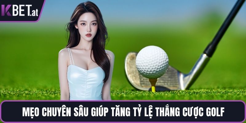 Mẹo chuyên sâu giúp tăng tỷ lệ thắng cược golf