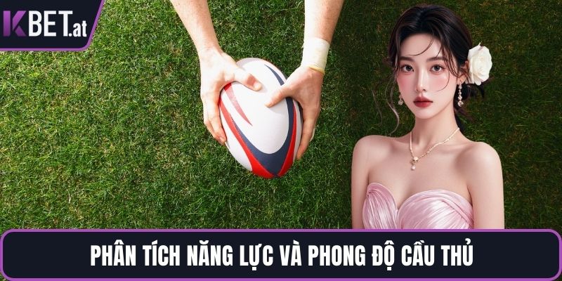 Phân tích năng lực và phong độ cầu thủ