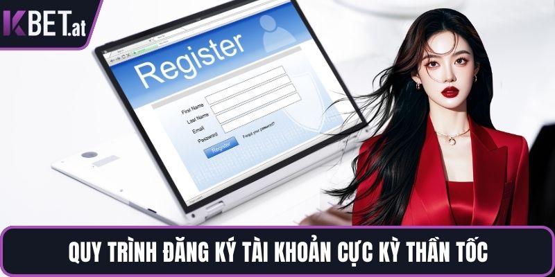 Quy trình đăng ký tài khoản cực kỳ thần tốc