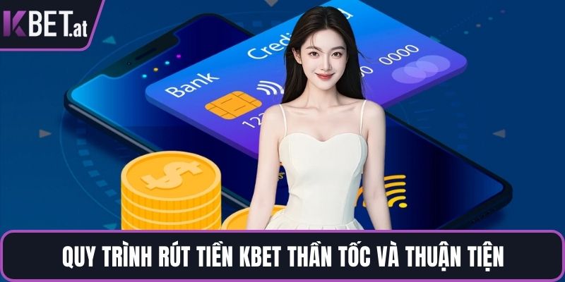 Quy trình rút tiền KBET thần tốc và thuận tiện