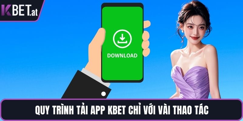Quy trình tải app KBET chỉ với vài thao tác