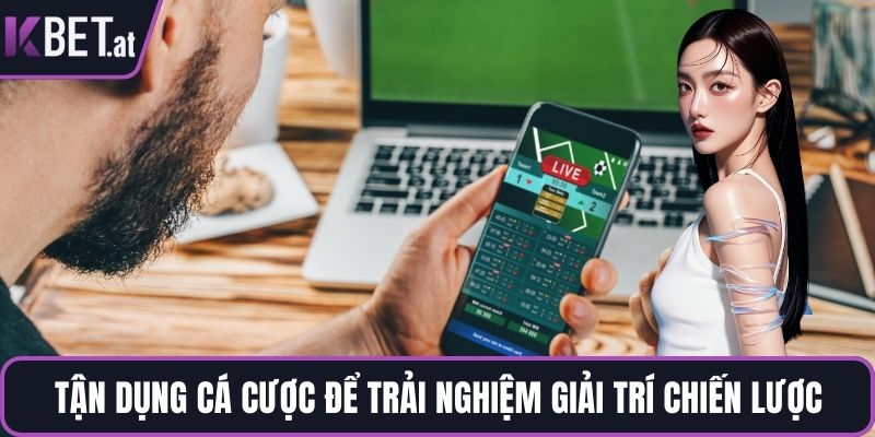 Tận dụng cá cược để trải nghiệm giải trí chiến lược