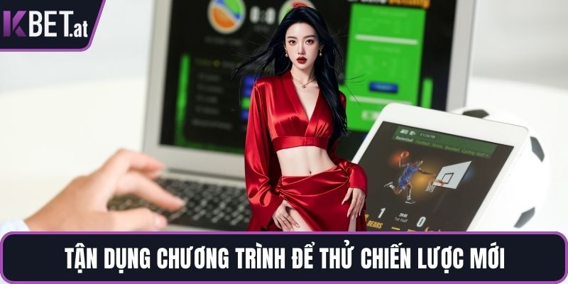 Tận dụng cược miễn phí để thử chiến lược mới
