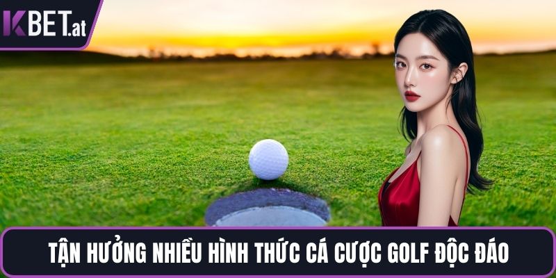 Tận hưởng nhiều hình thức cá cược golf độc đáo