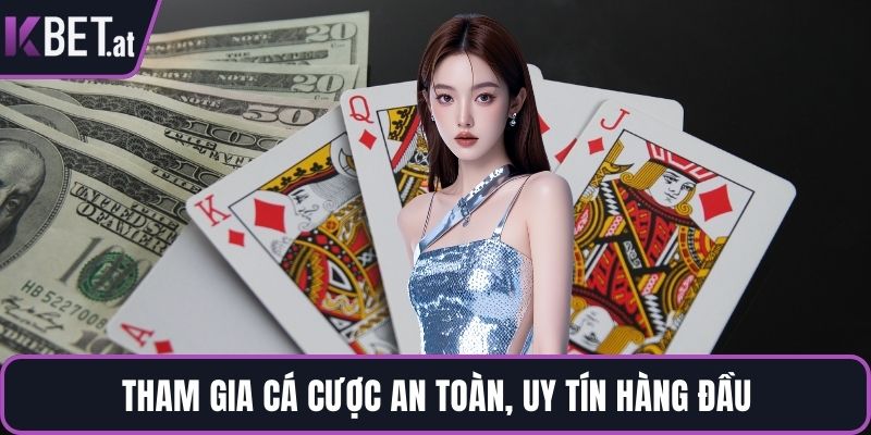 Tham gia cá cược an toàn, uy tín hàng đầu