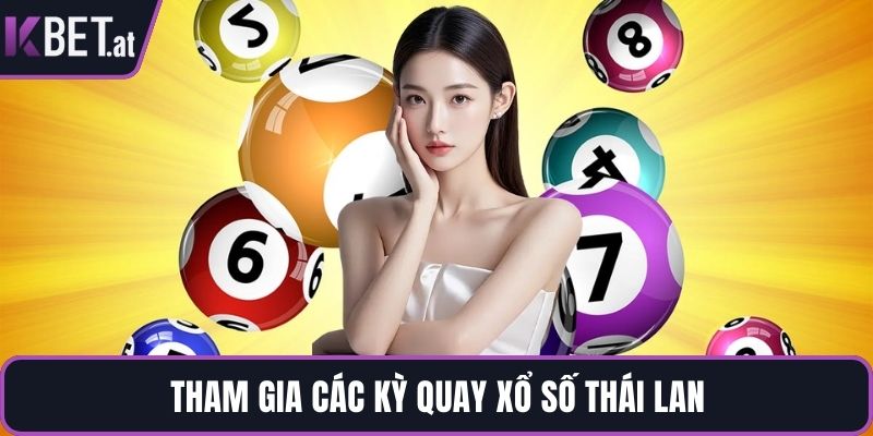 Tham gia các kỳ quay xổ số Thái Lan