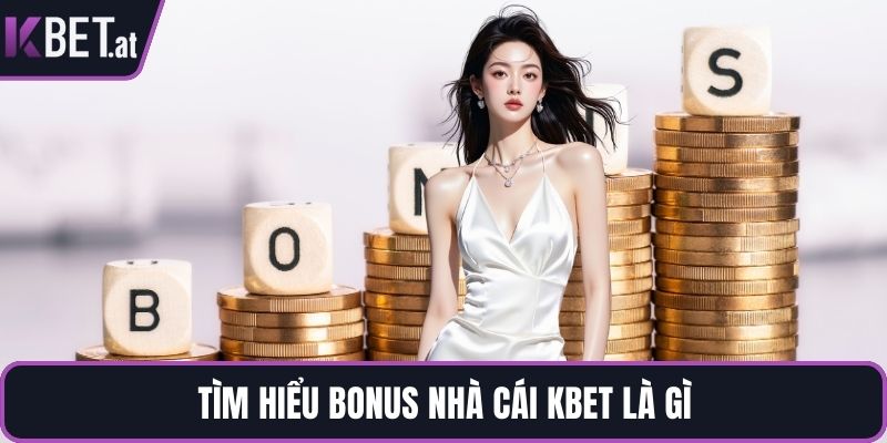 Tìm hiểu bonus nhà cái KBET là gì