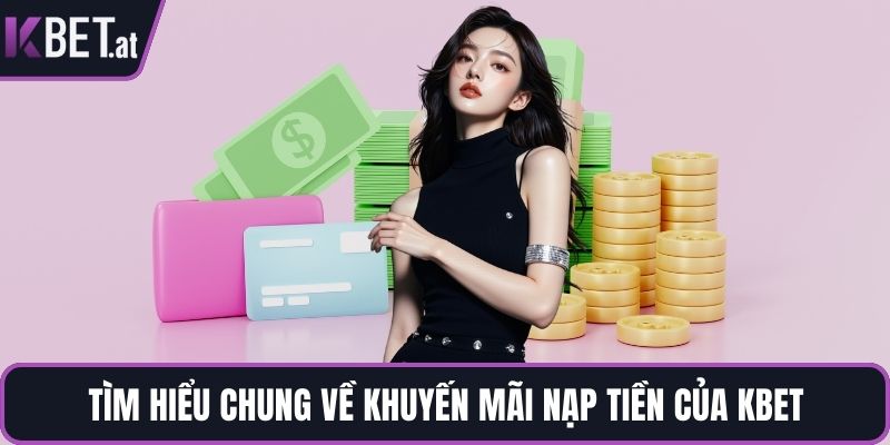 Tìm hiểu chung về khuyến mãi nạp tiền của KBET