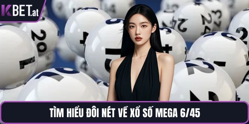 Tìm hiểu đôi nét về xổ số Mega 6/45