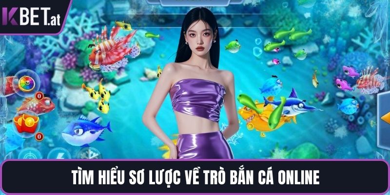 Tìm hiểu sơ lược về trò bắn cá online