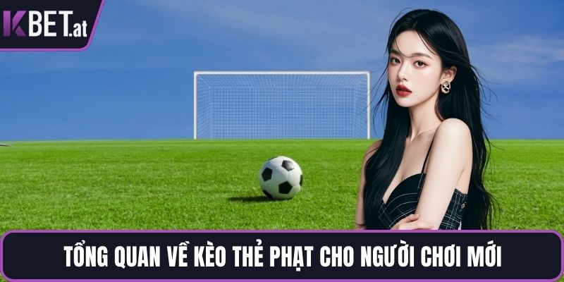 Tổng quan về kèo thẻ phạt cho người chơi mới
