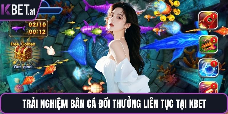 Trải nghiệm bắn cá đổi thưởng liên tục tại KBET