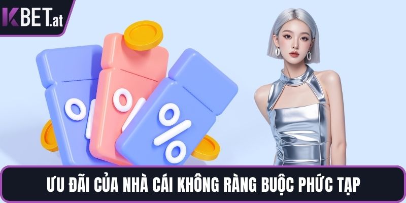 Ưu đãi của nhà cái không ràng buộc phức tạp