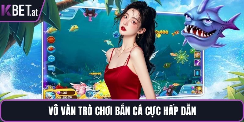 Vô vàn trò chơi bắn cá cực hấp dẫn