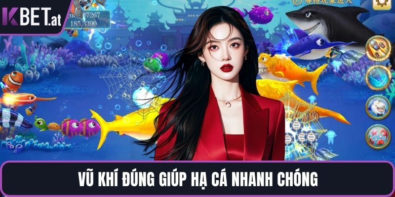 Vũ khí đúng giúp hạ cá nhanh chóng