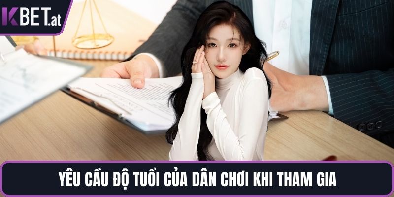Yêu cầu độ tuổi của dân chơi khi tham gia
